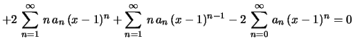 $\displaystyle +2\,\sum_{n=1}^\infty\,n\,a_n\,(x-1)^n+
\sum_{n=1}^\infty\,n\,a_n\,(x-1)^{n-1}-2\,
\sum_{n=0}^\infty\,a_n\,(x-1)^n=0
$
