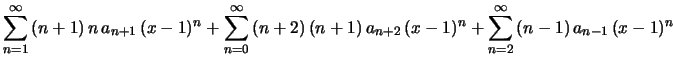 $\displaystyle \sum_{n=1}^\infty\,(n+1)\,n\,a_{n+1}\,(x-1)^n+
\sum_{n=0}^\infty\,(n+2)\,(n+1)\,a_{n+2}\,(x-1)^n+
\sum_{n=2}^\infty\,(n-1)\,a_{n-1}\,(x-1)^n
$
