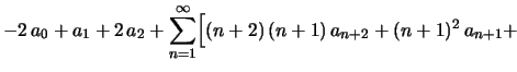 $\displaystyle -2\,a_0+a_1+2\,a_2+\sum_{n=1}^\infty\Bigl[
(n+2)\,(n+1)\,a_{n+2}+(n+1)^2\,a_{n+1}+
\hspace{3.0cm}
$