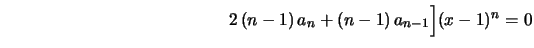 $\displaystyle \hspace{5.0cm}2\,(n-1)\,a_n+(n-1)\,a_{n-1}
\Bigr](x-1)^n=0
$