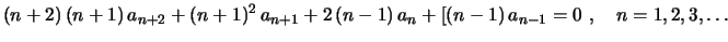 $\displaystyle (n+2)\,(n+1)\,a_{n+2}+(n+1)^2\,a_{n+1}+2\,(n-1)\,a_n+[(n-1)\,a_{n-1}
=0 \ , \quad n=1,2,3,\ldots
$