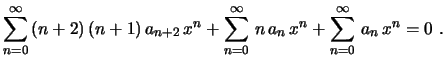 $\displaystyle \sum_{n=0}^\infty\,(n+2)\,(n+1)\,a_{n+2}\,x^n+
\sum_{n=0}^\infty\,n\,a_n\,x^n+\sum_{n=0}^\infty\,a_n\,x^n=0 \ .
$