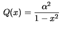 $ \displaystyle\,Q(x)=\frac{\alpha^2}{1-x^2}\,$