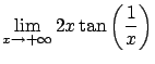 $\displaystyle \lim_{x\rightarrow +\infty} 2 x \tan \left( \frac{1}x \right) $