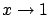 $x \rightarrow 1$