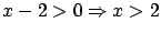 $x-2 > 0 \Rightarrow x > 2$