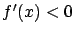 $f'(x) < 0 $