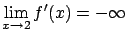 $\displaystyle \lim_{x \rightarrow 2} f'(x) = - \infty$