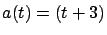 $a(t) = (t+3)$