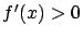 $f'(x) > 0$