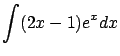 $\displaystyle \int (2x-1)e^x dx$