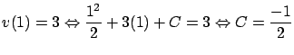 $\displaystyle v(1) = 3 \Leftrightarrow \frac{1^2}{2} + 3(1) + C = 3 \Leftrightarrow
C = \frac{-1}{2}$