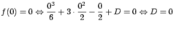 $\displaystyle f(0) = 0 \Leftrightarrow
\frac{0^3}{6} + 3 \cdot \frac{0^2}{2} - \frac{0}{2} + D = 0 \Leftrightarrow
D = 0$