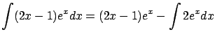 $\displaystyle \int (2x-1)e^x dx = (2x-1) e^x - \int 2 e^x dx $