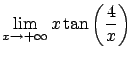 $\displaystyle \lim_{x\rightarrow +\infty} x \tan \left( \frac{4}x \right) $