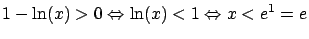 $\displaystyle 1-\ln(x) > 0 \Leftrightarrow \ln(x) < 1 \Leftrightarrow
x < e^1 = e$