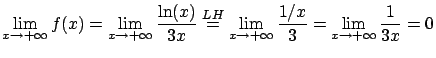 $\displaystyle \lim_{x\rightarrow +\infty} f(x) = \lim_{x \rightarrow +\infty}
\...
...ghtarrow +\infty}
\frac{1/x}{3} = \lim_{x \rightarrow +\infty} \frac{1}{3x} = 0$
