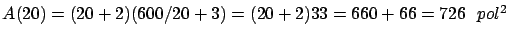 $A(20) = (20+2)(600/20+3) = (20+2)33 =
660+66 = 726 \ \ pol^2$