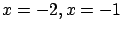 $x=-2, x=-1$