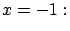 $x = -1:$