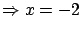 $\Rightarrow x=-2$