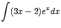 $\displaystyle \int (3x-2)e^x dx$