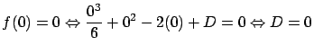 $\displaystyle f(0) = 0 \Leftrightarrow
\frac{0^3}{6} + 0^2 - 2(0) + D = 0 \Leftrightarrow
D = 0$