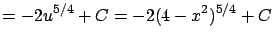$\displaystyle = - 2u^{5/4} + C = -2(4-x^2)^{5/4} + C$
