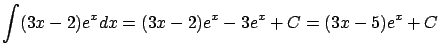 $\displaystyle \int (3x-2)e^x dx =
(3x-2)e^x - 3e^x + C = (3x-5)e^x + C$