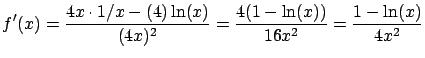 $\displaystyle f'(x) = \frac{4x \cdot 1/x - (4) \ln(x)}{(4x)^2} =
\frac{4(1-\ln(x))}{16x^2} = \frac{1-\ln(x)}{4x^2}$