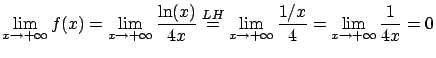 $\displaystyle \lim_{x\rightarrow +\infty} f(x) = \lim_{x
\rightarrow +\infty} \...
...ghtarrow +\infty} \frac{1/x}{4} = \lim_{x \rightarrow +\infty}
\frac{1}{4x} = 0$