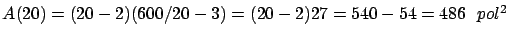 $A(20) = (20-2)(600/20-3) = (20 - 2) 27 = 540 - 54 = 486 \ \
pol^2$