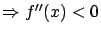 $\Rightarrow f''(x) < 0$