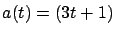 $a(t) = (3t+1)$