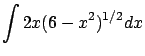 $\displaystyle \int 2x (6 - x^2)^{1/2} dx$