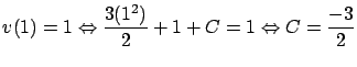 $\displaystyle v(1) = 1 \Leftrightarrow \frac{3 (1^2)}{2} + 1 + C
= 1 \Leftrightarrow C = \frac{-3}{2}$