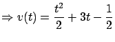 $\displaystyle \Rightarrow v(t) = \frac{t^2}{2} + 3t - \frac{1}{2} $