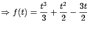 $\displaystyle \Rightarrow f(t) = \frac{t^3}{3} + \frac{t^2}{2} -
\frac{3t}{2}$