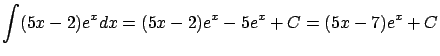 $\displaystyle \int (5x-2)e^x dx = (5x-2)e^x - 5e^x + C =
(5x-7)e^x + C$