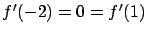 $f'(-2) = 0 = f'(1)$