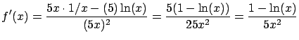 $\displaystyle f'(x) = \frac{5x \cdot 1/x - (5) \ln(x)}{(5x)^2} =
\frac{5(1-\ln(x))}{25x^2} = \frac{1-\ln(x)}{5x^2}$