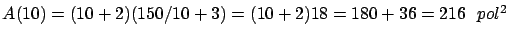 $A(10) = (10+2)(150/10+3) = (10 + 2) 18 = 180 + 36 = 216 \ \
pol^2$