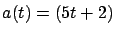$a(t) = (5t+2)$