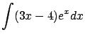 $\displaystyle \int (3x-4)e^x dx$