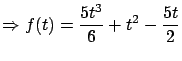 $\displaystyle \Rightarrow f(t) = \frac{5t^3}{6} + t^2 -
\frac{5t}{2}$