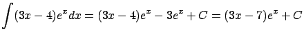 $\displaystyle \int (3x-4)e^x dx = (3x-4)e^x - 3e^x + C =
(3x-7)e^x + C$