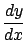 $\displaystyle \frac{dy}{dx} $