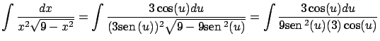 $\displaystyle
\int \frac{dx}{x^2 \sqrt{9-x^2}} =
\int \frac{3 \cos(u) du}{(3 \...
...ox{sen} \, ^2(u)}} =
\int \frac{3\cos(u) du}{9 \mbox{sen} \, ^2(u) (3) \cos(u)}$