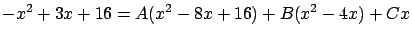 $\displaystyle -x^2 + 3x + 16 = A (x^2 - 8x + 16) + B(x^2-4x) + Cx $