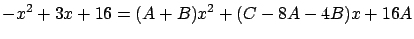 $\displaystyle -x^2 + 3x + 16 = (A+B)x^2 + (C-8A-4B)x + 16A$